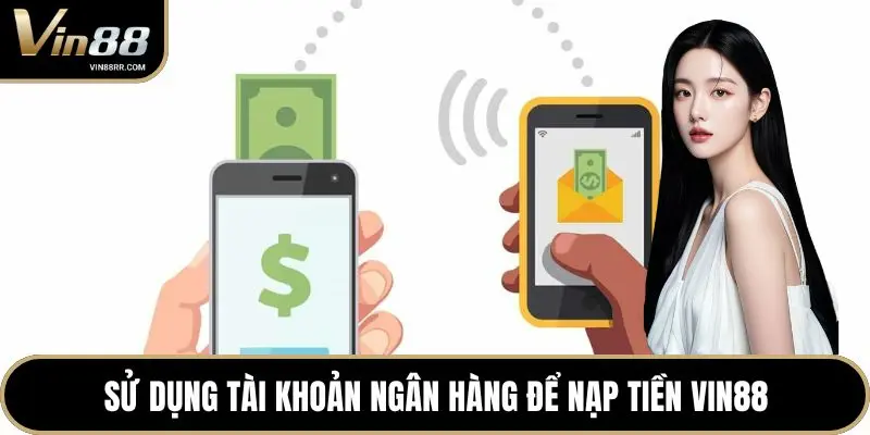 Nạp Tiền VIN88 - Hướng Dẫn Quy Trình Giao Dịch Siêu Tốc - tokupe