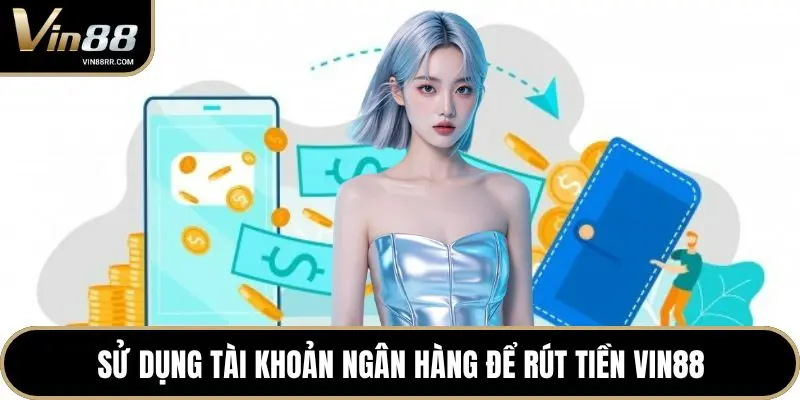 Rút tiền VIN88 - Hướng dẫn nhanh chóng và an toàn nhất - tokupe