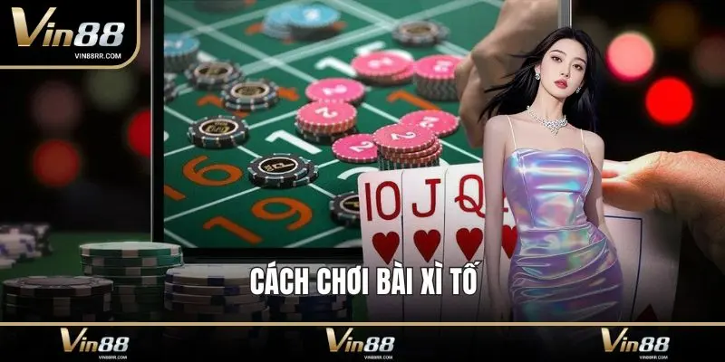 Cách chơi bài xì tố: Hướng dẫn luật chơi chuẩn cho tân thủ - tokupe
