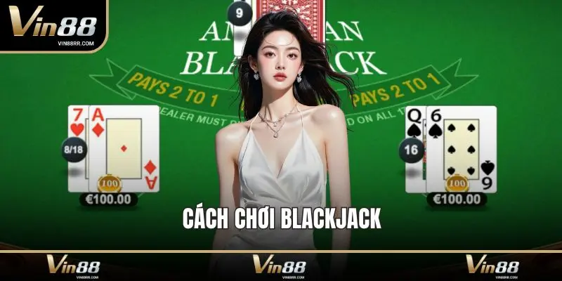 Cách chơi Blackjack: Bí mật làm chủ bàn chơi thắng lớn - tokupe