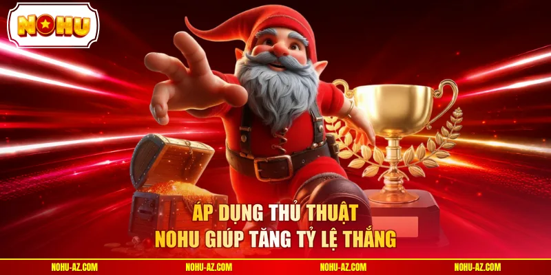 Thủ Thuật NOHU 2026 - Càng Chơi Càng Thắng, Không Lỗ Vốn  - tokupe