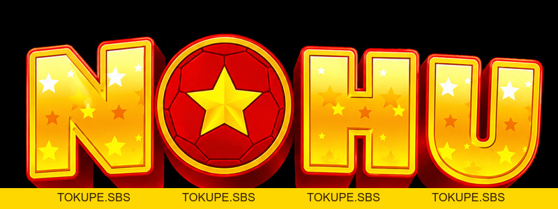 Cổng Game NOHU - Thiên Đường Quay Hũ Đổi Thưởng 2026  - tokupe