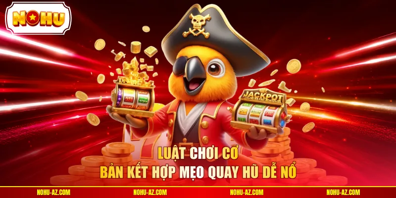 Mẹo Quay Hũ Dễ Nổ Dành Riêng Cho Các Người Chơi Mới - tokupe