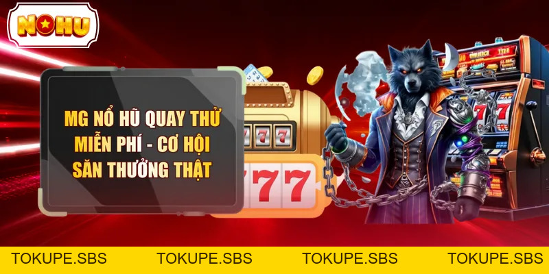 MG Nổ Hũ Quay Thử Miễn Phí - Cơ Hội Săn Thưởng Thật  - tokupe