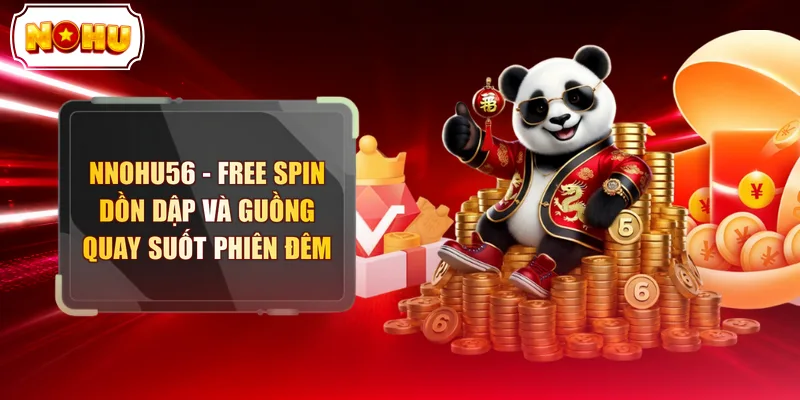 Nohu56 - Free Spin Dồn Dập Và Guồng Quay Suốt Phiên Đêm - tokupe