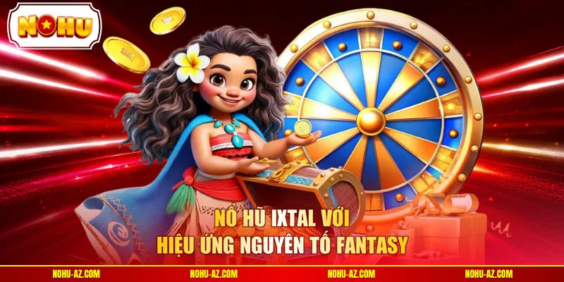 Nổ Hũ Ixtal - Combo Nguyên Tố Dày Và Chuỗi Quay Dễ Mở Bonus - tokupe