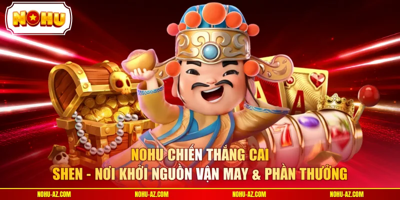 NOHU Chiến Thắng Cai Shen - 3 Mẹo Hay Nhận 99% Hũ Vàng  - tokupe
