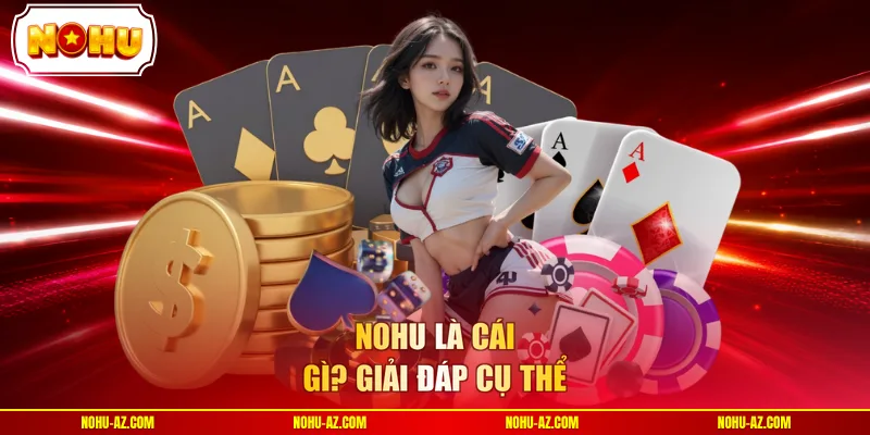 NOHU Là Cái Gì? 5 Sảnh Cược Giúp Thương Hiệu Bùng Nổ - tokupe