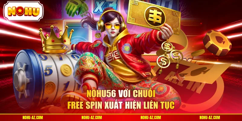 Nohu56 - Free Spin Dồn Dập Và Guồng Quay Suốt Phiên Đêm - tokupe