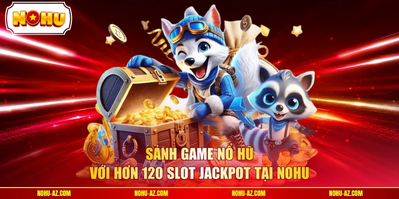 Sảnh Game Nổ Hũ - 120 Slot Jackpot Và RTP Chạm 97% Suốt Tối - tokupe