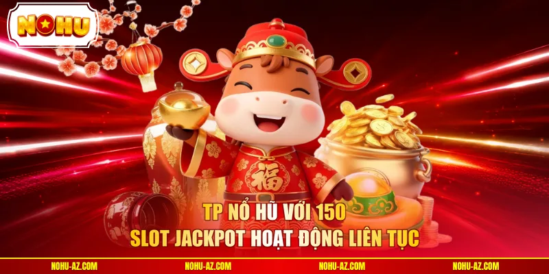 TP Nổ Hũ - 150 Slot Jackpot Và Free Spin 40 Lượt Suốt Đêm - tokupe
