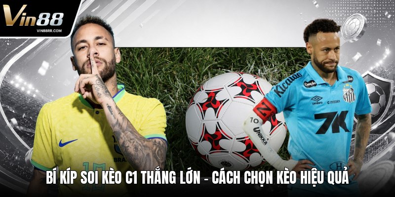 Bí Kíp Soi Kèo C1 Thắng Lớn - Cách Chọn Kèo Hiệu Quả - tokupe