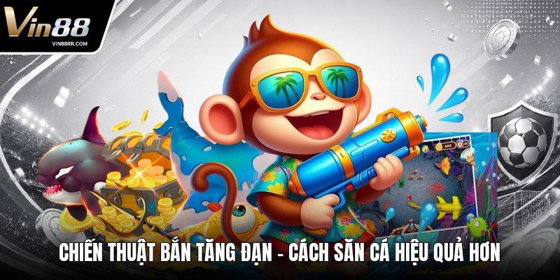 Chiến Thuật Bắn Tăng Đạn - Cách Săn Cá Hiệu Quả Hơn - tokupe