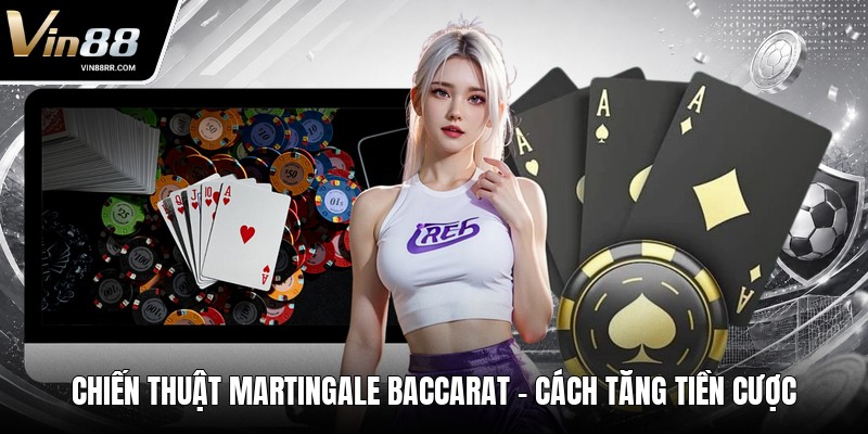 Chiến Thuật Martingale Baccarat - Cách Tăng Tiền Cược - tokupe