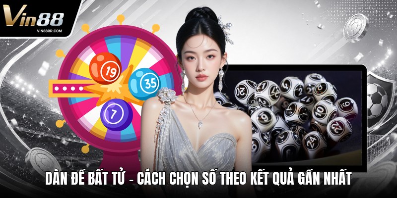Dàn Đề Bất Tử - Cách Chọn Số Theo Kết Quả Gần Nhất - tokupe