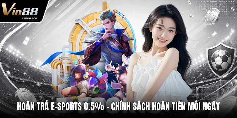Hoàn Trả E-Sports 0.5% - Chính Sách Hoàn Tiền Mỗi Ngày - tokupe