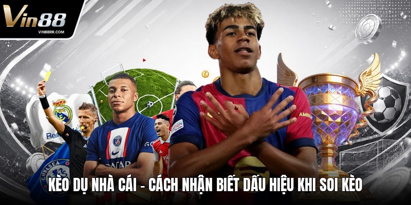 Kèo Dụ Nhà Cái - Cách Nhận Biết Dấu Hiệu Khi Soi Kèo - tokupe