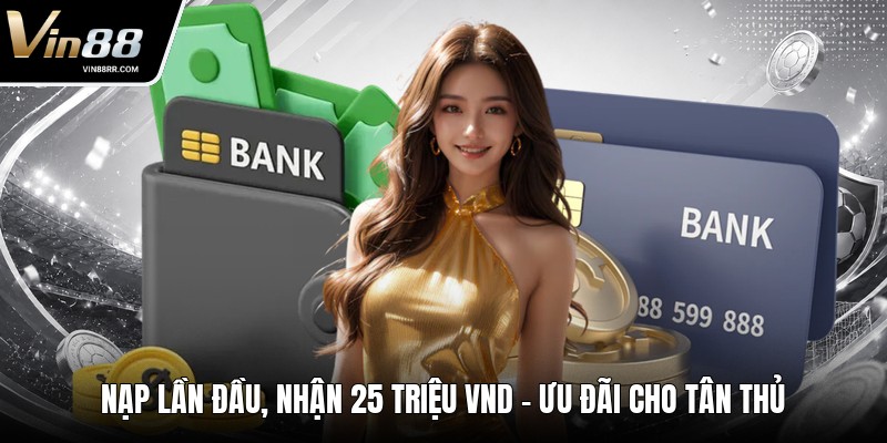 Nạp Lần Đầu, Nhận 25 Triệu Vnd - Ưu Đãi Cho Tân Thủ - tokupe