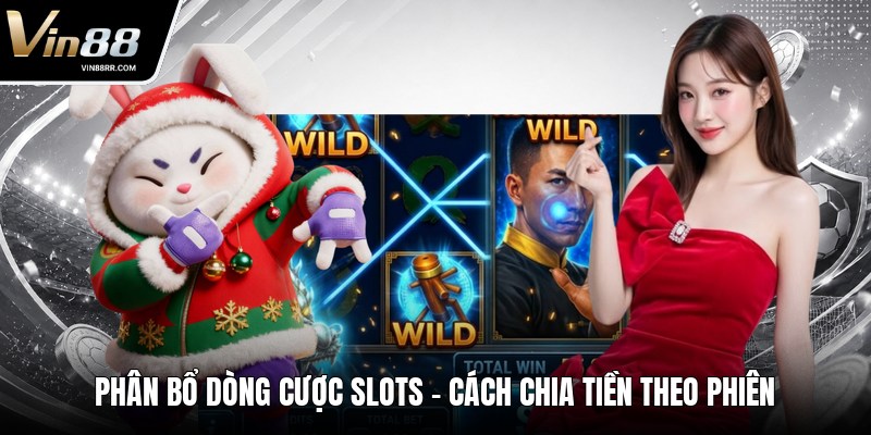 Phân Bổ Dòng Cược Slots - Cách Chia Tiền Theo Phiên - tokupe