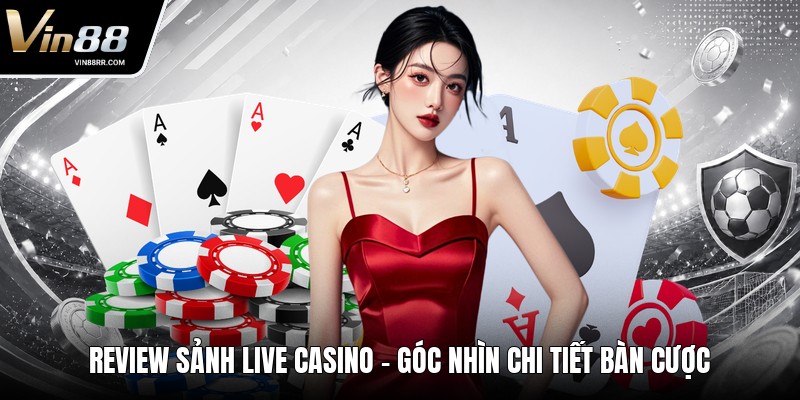 Review Sảnh Live Casino - Góc Nhìn Chi Tiết Bàn Cược - tokupe